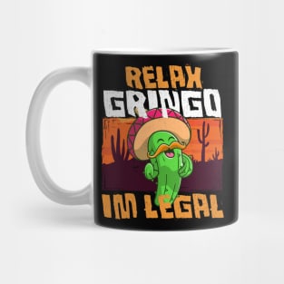 Relax Gringo I'm Legal - Funny Mexican Immigrant Mug